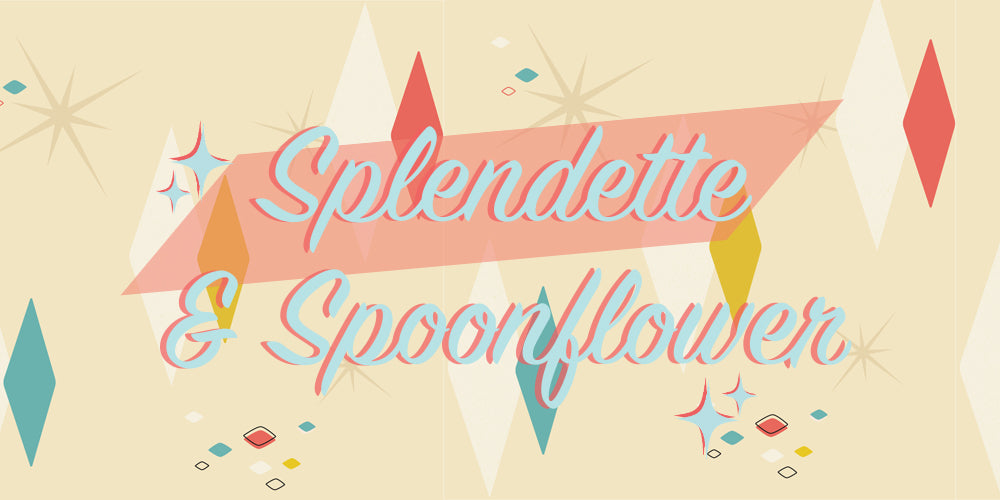 Splendette & Spoonflower